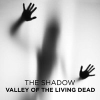 Valley of the Living Dead - The Shadow