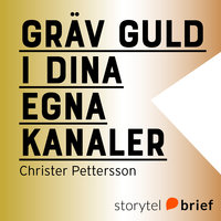 Gräv guld i dina egna kanaler - Christer Pettersson