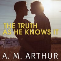 The Truth As He Knows It - A.M. Arthur