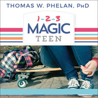 1-2-3 Magic Teen: Communicate, Connect, and Guide Your Teen to Adulthood - Thomas W. Phelan