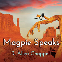 Magpie Speaks - R. Allen Chappell