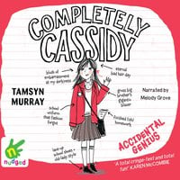 Completely Cassidy: Accidental Genius - Tamsyn Murray