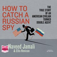 How to Catch a Russian Spy - Naveed Jamali, Ellis Henican