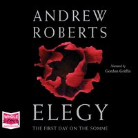Elegy: The First Day on the Somme - Andrew Roberts