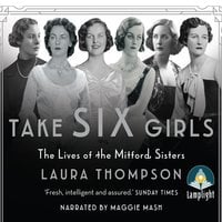 Take Six Girls: The Lives of the Mitford Sisters - Laura Thompson