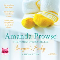 Imogen's Baby: A short story about the magic of motherhood from the queen of emotional drama - Amanda Prowse
