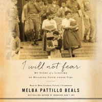 I Will Not Fear: My Story of a Lifetime of Building Faith under Fire - Melba Pattillo Beals
