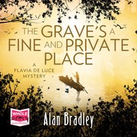The Grave's a Fine and Private Place: Flavia de Luce, Book 9 - Alan Bradley