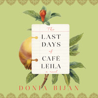 The Last Days of Café Leila: A Novel - Donia Bijan