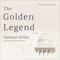The Golden Legend: A Novel - Nadeem Aslam