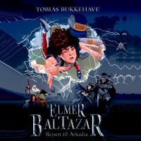 Elmer Baltazar (1) - rejsen til Arkadia - Tobias Bukkehave