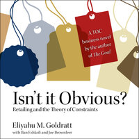 Isn't it Obvious: Retailing and the Theory of Constraints - Eliyahu M. Goldratt