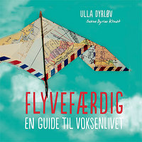 Flyvefærdig. En guide til voksenlivet - Ulla Dyrløv, Sabine Dyrløv Klindt