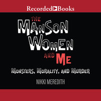 The Manson Women and Me - Nikki Meredith