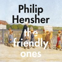 The Friendly Ones - Philip Hensher