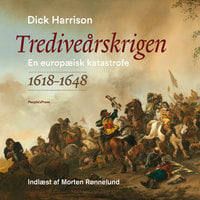 Trediveårskrigen: En europæisk historie 1618-1648 - Dick Harrison