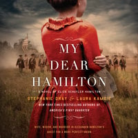 My Dear Hamilton: A Novel of Eliza Schuyler Hamilton - Stephanie Dray, Laura Kamoie