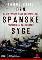 Den spanske syge: Da historiens mest dødbringende epidemi kom til Danmark - Tommy Heisz