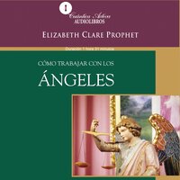 Cómo trabajar con los ángeles - Elizabeth Clare Prophet