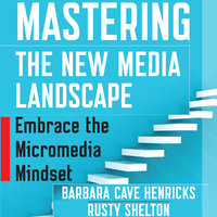 Mastering the New Media Landscape: Embrace the Micromedia Mindset - Barbara Cave Henricks, Rusty Shelton