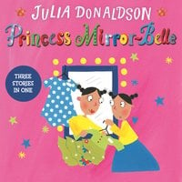 Princess Mirror-Belle: Princess Mirror-Belle - Julia Donaldson