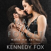 Make Me Forget (Make Me Series Book 1) - Kennedy Fox