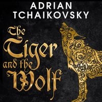 The Tiger and the Wolf - Adrian Tchaikovsky