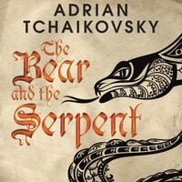 The Bear and the Serpent - Adrian Tchaikovsky