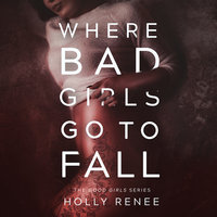 Where Bad Girls Go to Fall (The Good Girls Series Book 2) - Holly Renee
