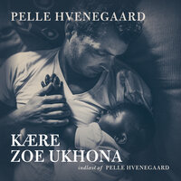 Kære Zoe Ukhona - Pelle Hvenegaard