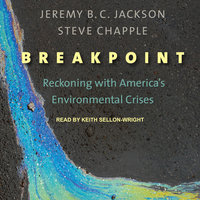 Breakpoint: Reckoning with America's Environmental Crises: Reckoning with America’s Environmental Crises - Steve Chapple, Jeremy B. C. Jackson