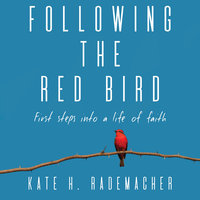 Following the Red Bird - Kate H Rademacher