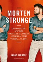Morten Strunge: En iværksætterberetning om at satse alt, tabe alt, udfordre de store ... og vinde til sidst - Jakob Skouboe