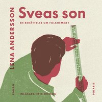 Sveas son : En berättelse om folkhemmet - Lena Andersson