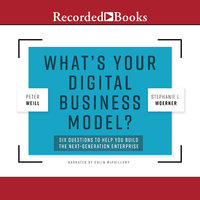 What's Your Digital Business Model?: Six Questions to Help You Build the Next-Generation Enterprise - Peter Weill, Stephanie Woerner