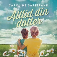 Alltid din dotter - Caroline Säfstrand