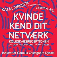 Kvinde kend dit netværk: Køleskabsreceptionen og andre historier om at få indflydelse - LIsbeth A. Bille, Katja Iversen