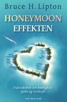 Honeymoon-effekten: Videnskaben om kærlighed, lykke og livskraft - Bruce Lipton