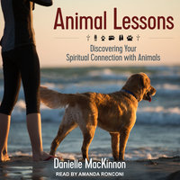 Animal Lessons: Discovering Your Spiritual Connection with Animals - Danielle MacKinnon