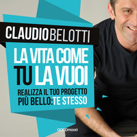 La vita come tu la vuoi - Claudio Belotti