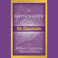 A Skeptic’s Guide to St. Germain - William Gladstone, Marisa P. Moris