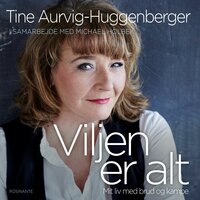 Viljen er alt: Mit liv med brud og kampe - Tine Aurvig-Huggenberger, Michael Holbek