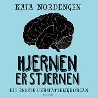 Hjernen er stjernen: Dit eneste uerstattelige organ - Kaja Nordengen