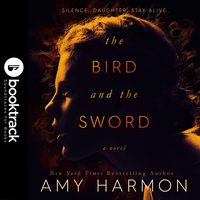 The Bird and the Sword [Booktrack Soundtrack Edition] - Amy Harmon