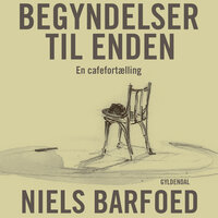 Begyndelser til enden: En cafefortælling - Niels Barfoed