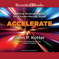 Accelerate: Building Stategic Agility for a Faster-Moving World - John P. Kotter