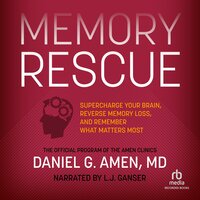 Memory Rescue: Supercharge Your Brain, Reverse Memory Loss, and Remember What Matters Most - Daniel G. Amen