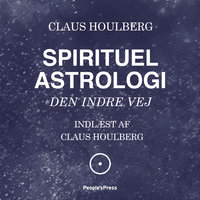 Spirituel Astrologi: Den indre vej - Claus Houlberg, Gitte Noor Juul, Jakob Vedelsby
