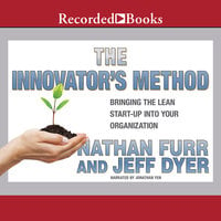 The Innovator's Method: Bringing the Lean Start-up into Your Organization - Nathan Furr, Jeffrey Dyer