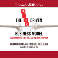The Risk-Driven Business Model: Four Questions That Will Define Your Company - Karan Girotra, Serguei Netessine